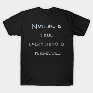 Nothing Is true T-Shirt